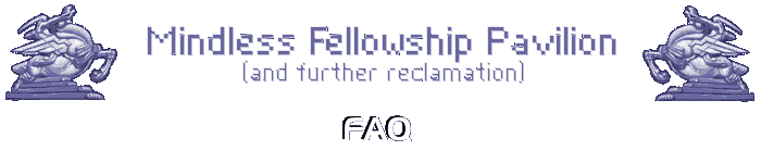 Mindless Fellowship Pavilion FAQ